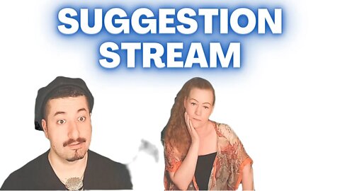 Suggestion Stream - Suggest Videos For Us To Check Out