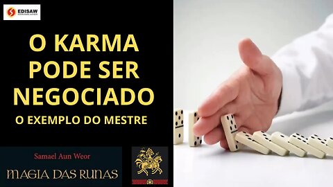 O KARMA PODE SER NEGOCIADO - O EXEMPLO DO MESTRE