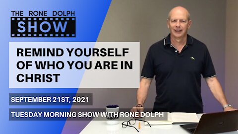 Remind Yourself Of Who You Are In Christ - Tuesday Teachings | The Rone Dolph Show