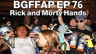 BGFFAP EP 76 "Rick and Morty Hands"