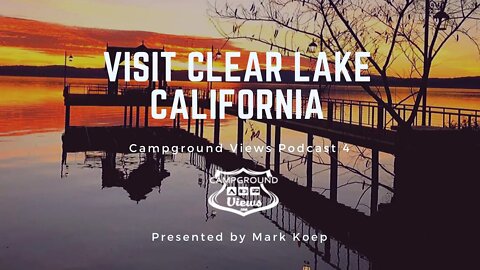 Campground Views Podcast Episode 4: Clear Lake Campground Clear Lake California