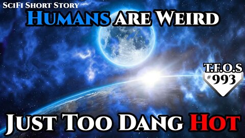 Humans are Weird – Just Too Dang Hot by Betty_Adams | Humans are space Orcs | HFY | TFOS993