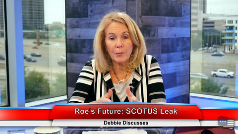 Roe’s Future: SCOTUS Leak | Debbie Discusses 5.03.22