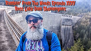 Ramblin' From The Woods Episode XXXV : Ross Lake Dam Shenanigans