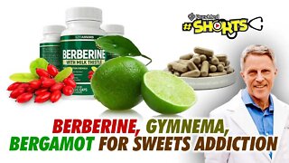 #SHORTS Berberine, Gymnema, Bergamot for Sweets Addiction