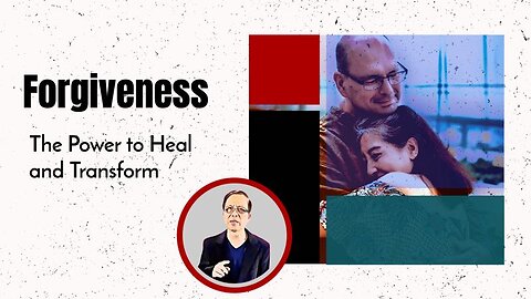 Forgiveness: The Power to Heal and Transform