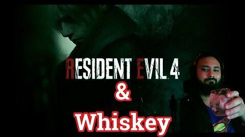 Resident Evil 4 and Whiskey- Trying to finish out my first playthrough.