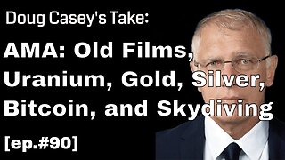 Doug Casey's Take [ep.#90] AMA 3/5/21: Old films, gold, silver, uranium, bitcoin, and skydiving
