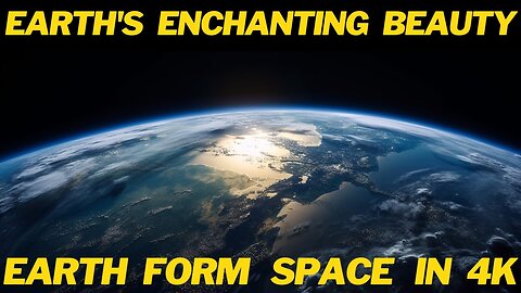 Earth's Enchanting Beauty: A 4K Space Odyssey