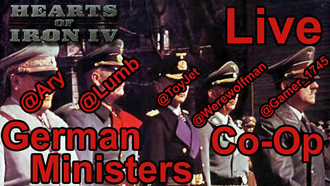 German Ministers - Hearts of Iron IV Co-Op Live Stream - World Ablaze mod -