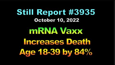 mRNA Vaxx Increases Death Ages 18-39 by 84%, 3935