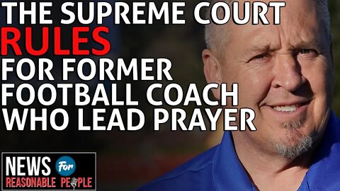 Supreme Court rules in favor of former football coach in public school prayer case