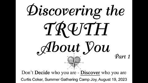 Discovering the Truth About Who You Are Curtis Coker Summer Gathering, Camp Joy, August 19, 2023