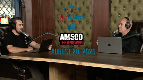 Our Watch on AM590 The Answer // August 20, 2023