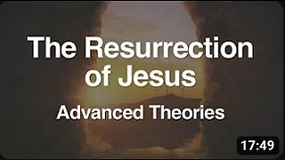 4. The Resurrection of Jesus (Advanced Theories)