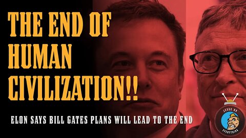 Elon Musk Says Bill Gates Plans Will Lead to END of HUMAN CIVILIZATION!!!