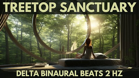 1 Hour of Relaxing Music for Deep Sleep in a treetop sanctuary, Delta Binaural Beats 1 Hz