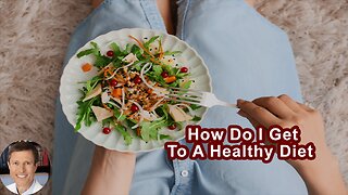 How Do I Get To A Healthy Diet From Where I Am Now?