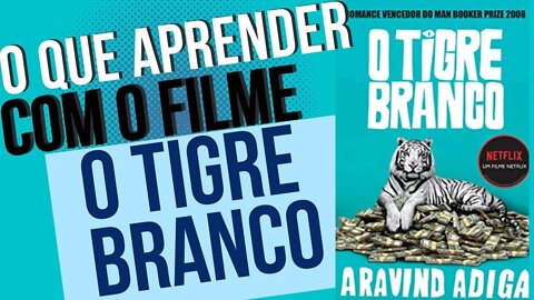 FILME O TIGRE BRANCO | NETFLIX | O QUE APRENDER PARA O DESENVOLVIMENTO HUMANO E PROFISSIONAL