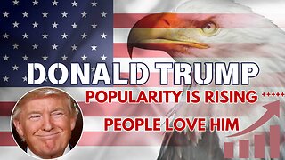 TRUMP Popularity Raising - People Love Him!