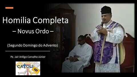 CATOLICUT - HOMILIA COMPLETA (Segundo Domingo do Advento - Novus Ordo)