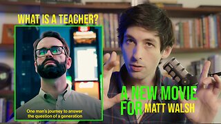 My movie pitch for Matt Walsh - What is a Teacher