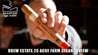Drew Estate 20 Acre Farm Cigar Review
