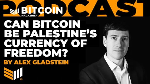 CAN BITCOIN BE PALESTINE’S CURRENCY OF FREEDOM? by Alex Gladstein - Bitcoin Magazine Audible