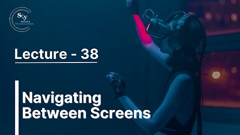 38 - Navigating Between Screens | Skyhighes | React Native