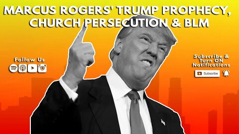 MARCUS ROGERS' Trump Prophecy, Church Persecution and Black Lives Matter
