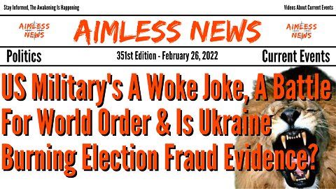 US Military Is A Woke Joke, A Battle For World Order & Is Ukraine Burning Election Fraud Evidence?