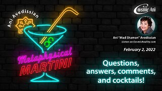 "Metaphysical Martini" 02/02/2022 - Questions, answers, comments, and cocktails!