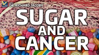 The Relationship Between Sugar and Cancer | Dr. Richard Jacoby