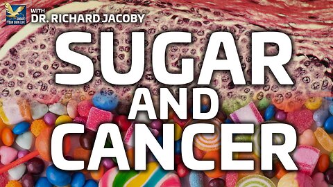 The Relationship Between Sugar and Cancer | Dr. Richard Jacoby