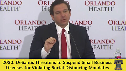 2020: DeSantis Threatens to Suspend Small Business Licenses for Violating Social Distancing Mandates