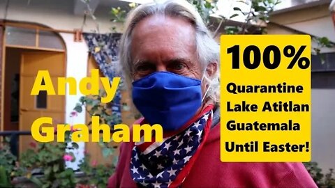 Coronavirus Guatemala 100 Quarantine for Andy Lee Graham Lake Atitlan until Easter
