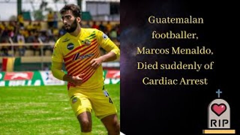 TRAGEDY: Vaccinated Guatemalan footballer, Marcos Menaldo, 25 , Died suddenly of Cardiac Arrest