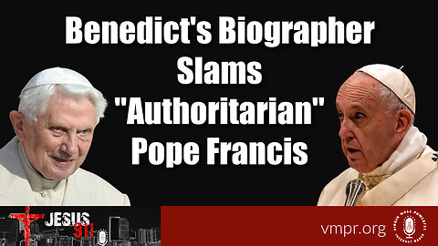25 Jul 23, Jesus 911: Benedict's Biographer Slams "Authoritarian" Pope Francis