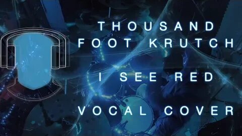 S23 Thousand Foot Krutch I See Red Vocal Cover
