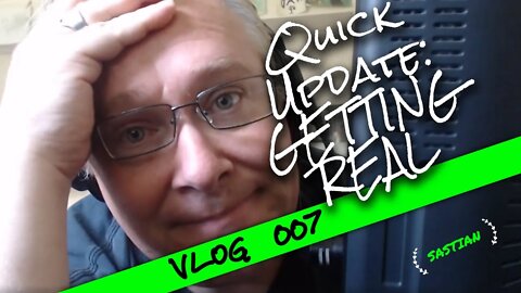 VLOG 007 - Quick Update: Getting Real