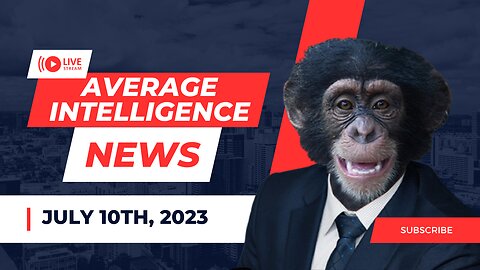 Average Intelligence News: July 10th, 2023