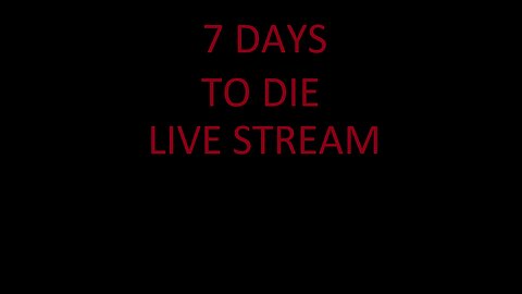 7 Days To Die Live Stream
