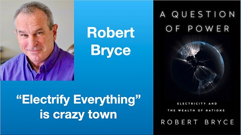 Robert Bryce: “Electrify Everything” is crazy town | Tom Nelson Pod #91