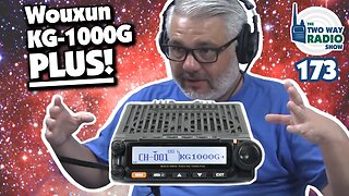 The new and improved Wouxun KG-1000G PLUS is here! | TWRS 173