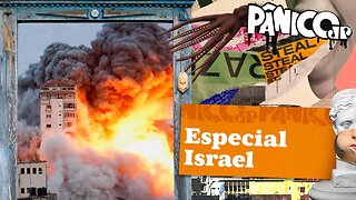 ESPECIAL ISRAEL - PÂNICO - 09/10/2023
