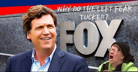 Why Do The Left Fear Tucker Carlson?