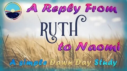 4.8 Ruth's Reply - A Dawn Day Start Testimony from scripture