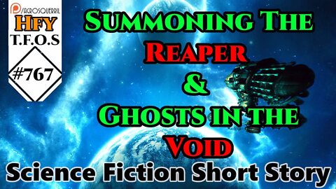 Sci-Fi Short Stories- Summoning The Reaper & Ghosts in the Void (HFY TFOS# 767)