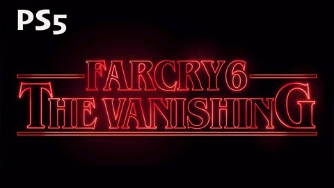 Intro (02) Stranger Things Special Far Cry 6 Vanishing [Lets Play Far Cry 6 Crossover PS5]