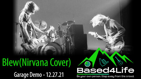 Blew(Nirvana Cover) - Demo - Based4Life - 12.27.2021